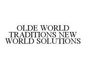 OLDE WORLD TRADITIONS NEW WORLD SOLUTIONS