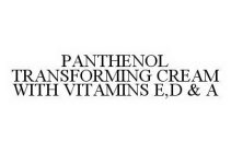 PANTHENOL TRANSFORMING CREAM WITH VITAMINS E,D & A