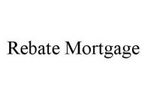 REBATE MORTGAGE