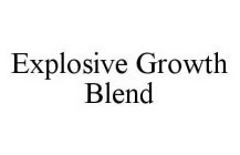 EXPLOSIVE GROWTH BLEND