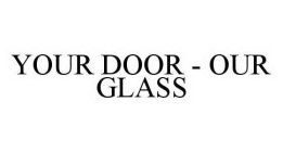 YOUR DOOR - OUR GLASS