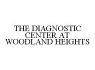 THE DIAGNOSTIC CENTER AT WOODLAND HEIGHTS