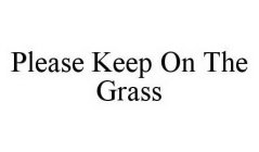 PLEASE KEEP ON THE GRASS