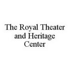 THE ROYAL THEATER AND HERITAGE CENTER