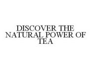 DISCOVER THE NATURAL POWER OF TEA