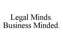 LEGAL MINDS. BUSINESS MINDED.