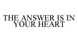 THE ANSWER IS IN YOUR HEART