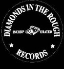 DIAMONDS IN THE ROUGH RECORDS INCORPORATED