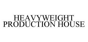 HEAVYWEIGHT PRODUCTION HOUSE