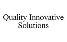 QUALITY INNOVATIVE SOLUTIONS