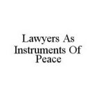 LAWYERS AS INSTRUMENTS OF PEACE