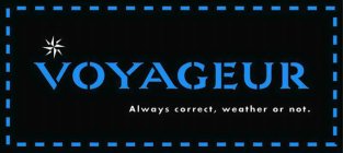 VOYAGEUR ALWAYS CORRECT, WEATHER OR NOT.