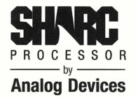 SHARC PROCESSOR BY ANALOG DEVICES