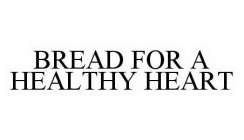 BREAD FOR A HEALTHY HEART