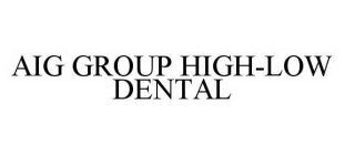 AIG GROUP HIGH-LOW DENTAL