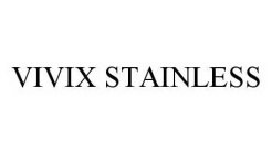 VIVIX STAINLESS