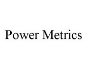 POWER METRICS