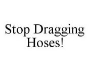 STOP DRAGGING HOSES!
