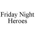 FRIDAY NIGHT HEROES