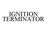 IGNITION TERMINATOR