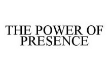 THE POWER OF PRESENCE