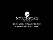 N NORTHSTAR HOMES BUILDING DREAMS - SURPASSING EXPECTATIONS NORTHSTARHOMES FL.COM