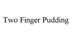 TWO FINGER PUDDING