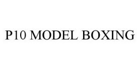 P10 MODEL BOXING
