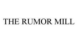 THE RUMOR MILL