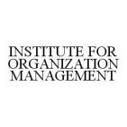 INSTITUTE FOR ORGANIZATION MANAGEMENT