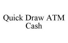 QUICK DRAW ATM CASH