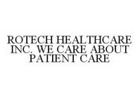 ROTECH HEALTHCARE INC. WE CARE ABOUT PATIENT CARE