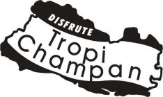 DISFRUTE TROPI CHAMPAN