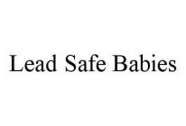 LEAD SAFE BABIES
