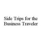 SIDE TRIPS FOR THE BUSINESS TRAVELER