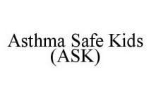 ASTHMA SAFE KIDS (ASK)