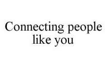CONNECTING PEOPLE LIKE YOU