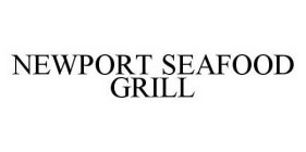 NEWPORT SEAFOOD GRILL