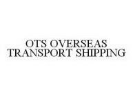 OTS OVERSEAS TRANSPORT SHIPPING