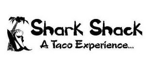 SHARK SHACK A TACO EXPERIENCE...