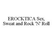 EROCKTICA SEX, SWEAT AND ROCK 'N' ROLL