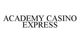 ACADEMY CASINO EXPRESS