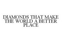 DIAMONDS THAT MAKE THE WORLD A BETTER PLACE