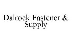 DALROCK FASTENER & SUPPLY