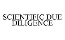 SCIENTIFIC DUE DILIGENCE