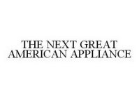 THE NEXT GREAT AMERICAN APPLIANCE
