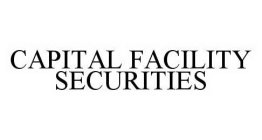 CAPITAL FACILITY SECURITIES