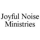 JOYFUL NOISE MINISTRIES