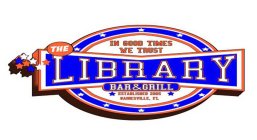 THE LIBRARY BAR & GRILL IN GOOD TIMES WE TRUST ESTABLISHED 2005 GAINESVILLE, FL