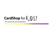 CARDSHOP FOR KIDS! THE CANVAS FOR YOUR IMAGINATION